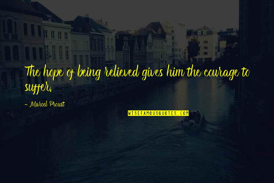Kalktabletten Quotes By Marcel Proust: The hope of being relieved gives him the Kalktabletten Quotes By Marcel Proust: The hope of being relieved gives him the