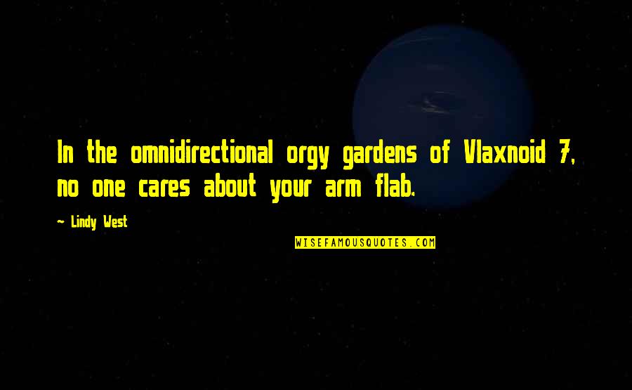 Kalktilskud Quotes By Lindy West: In the omnidirectional orgy gardens of Vlaxnoid 7,