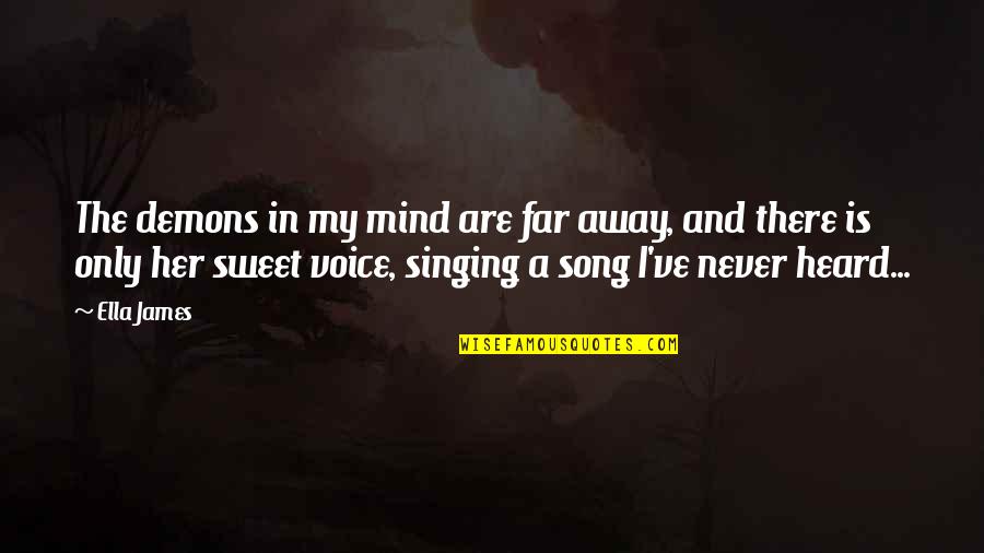 Kallah In Hebrew Quotes By Ella James: The demons in my mind are far away, Kallah In Hebrew Quotes By Ella James: The demons in my mind are far away,