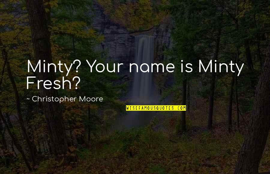 Kallah Silverback Quotes By Christopher Moore: Minty? Your name is Minty Fresh?