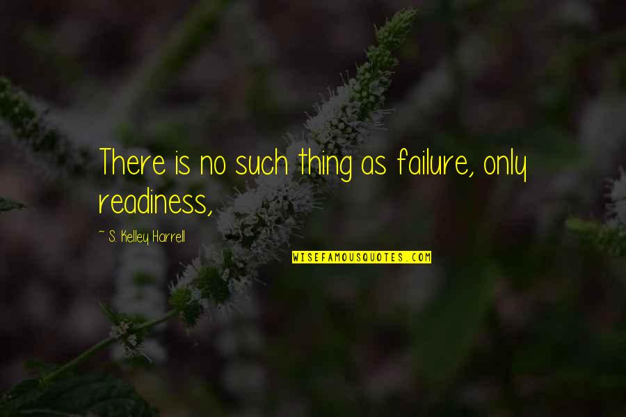 Kallah Silverback Quotes By S. Kelley Harrell: There is no such thing as failure, only