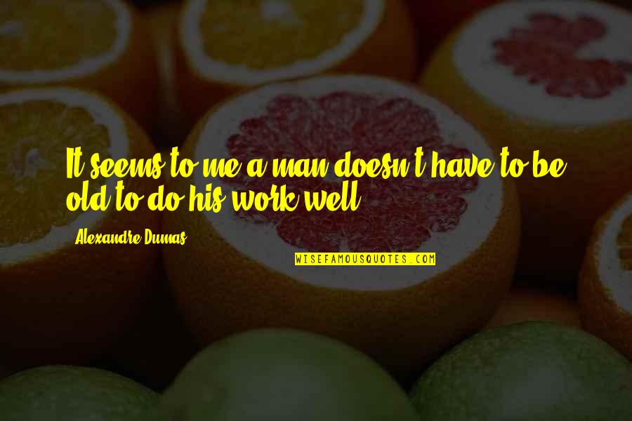 Kallam Pest Quotes By Alexandre Dumas: It seems to me a man doesn't have Kallam Pest Quotes By Alexandre Dumas: It seems to me a man doesn't have