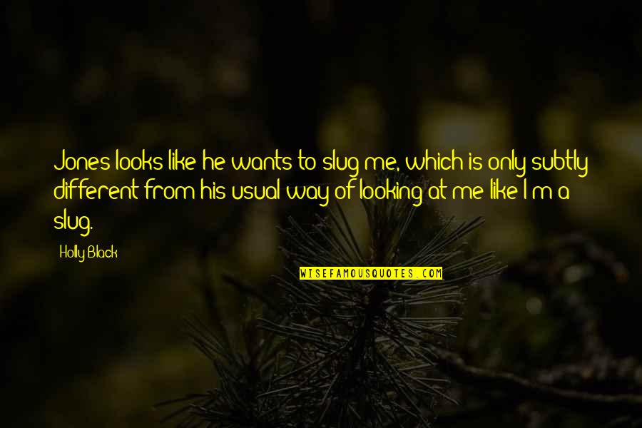Kalland Morris Quotes By Holly Black: Jones looks like he wants to slug me, Kalland Morris Quotes By Holly Black: Jones looks like he wants to slug me,