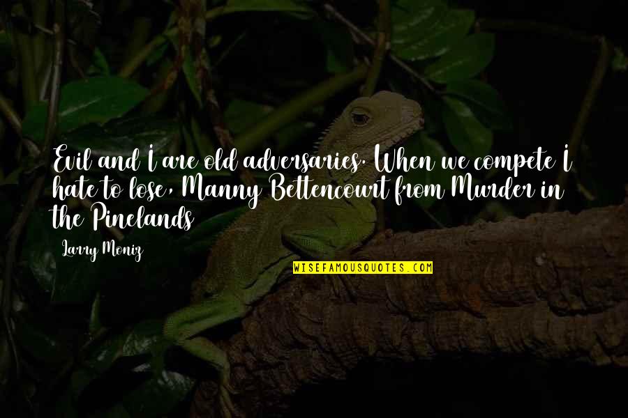 Kallandcroft Quotes By Larry Moniz: Evil and I are old adversaries. When we Kallandcroft Quotes By Larry Moniz: Evil and I are old adversaries. When we
