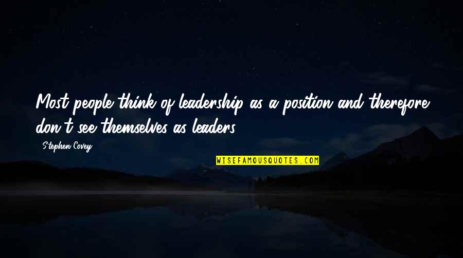 Kallberg Construction Quotes By Stephen Covey: Most people think of leadership as a position Kallberg Construction Quotes By Stephen Covey: Most people think of leadership as a position