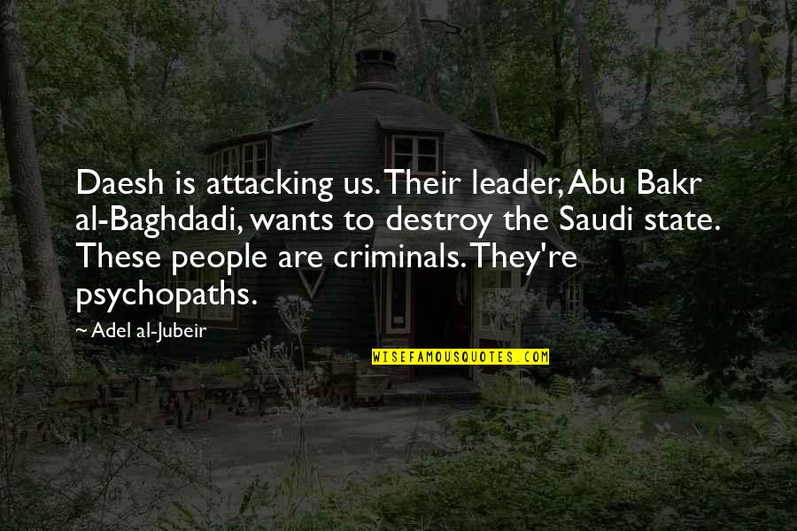 Kallee Brookes Quotes By Adel Al-Jubeir: Daesh is attacking us. Their leader, Abu Bakr Kallee Brookes Quotes By Adel Al-Jubeir: Daesh is attacking us. Their leader, Abu Bakr