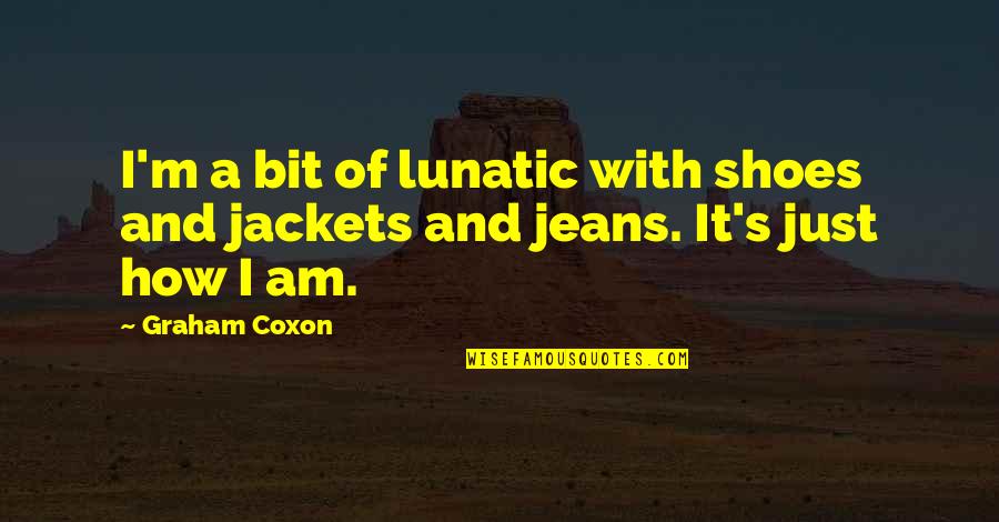 Kallee Brookes Quotes By Graham Coxon: I'm a bit of lunatic with shoes and