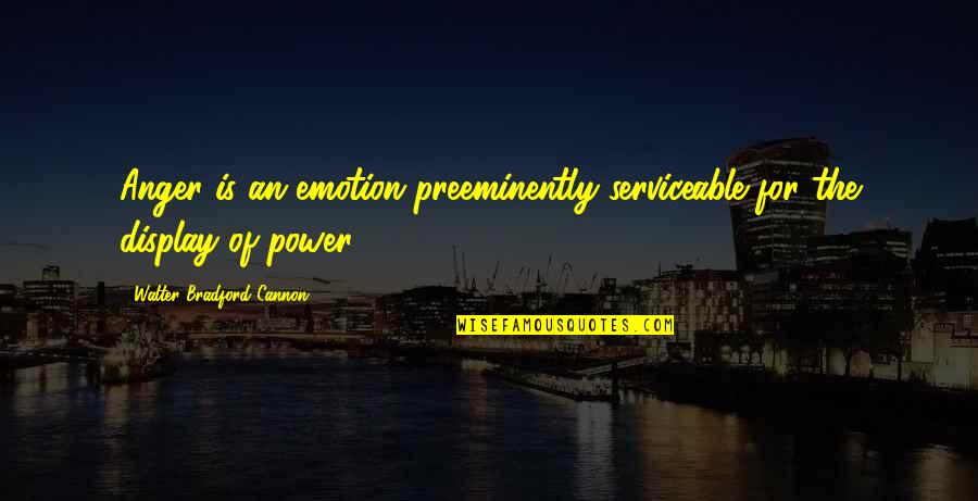 Kallee Brookes Quotes By Walter Bradford Cannon: Anger is an emotion preeminently serviceable for the Kallee Brookes Quotes By Walter Bradford Cannon: Anger is an emotion preeminently serviceable for the