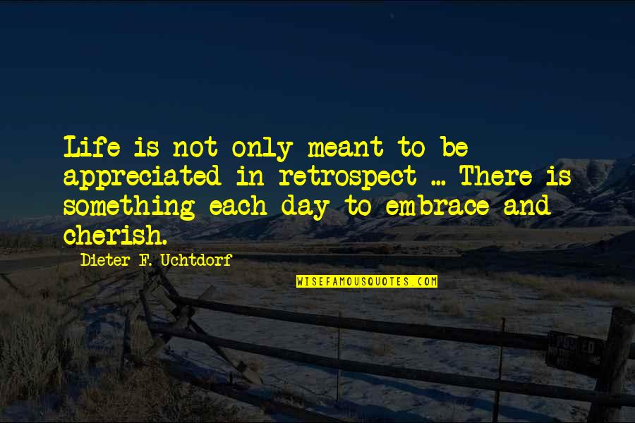 Kallen Pokkudan Quotes By Dieter F. Uchtdorf: Life is not only meant to be appreciated Kallen Pokkudan Quotes By Dieter F. Uchtdorf: Life is not only meant to be appreciated