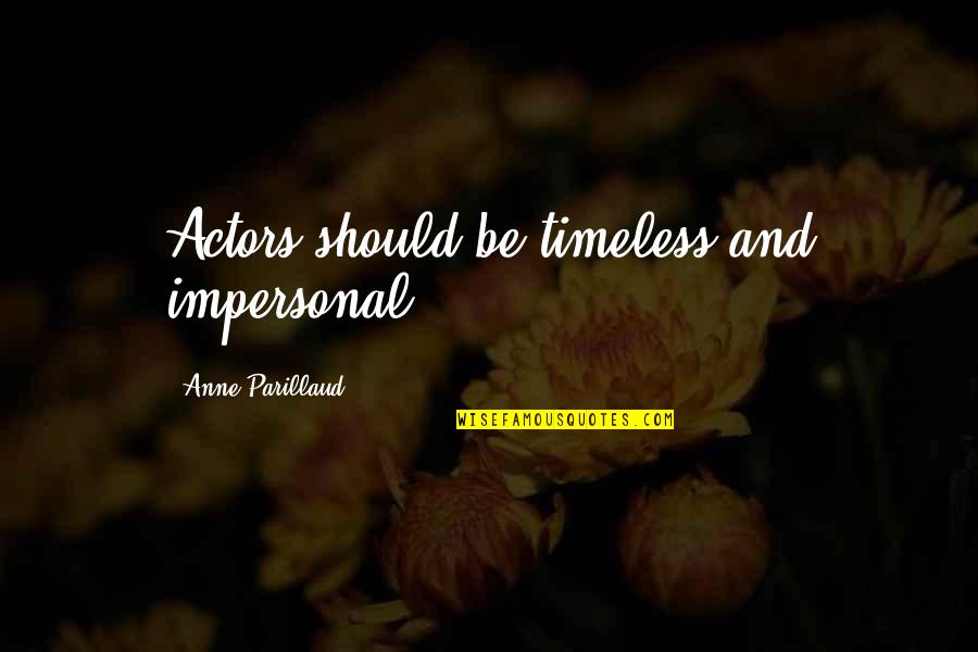 Kallenbach Marshfield Quotes By Anne Parillaud: Actors should be timeless and impersonal.
