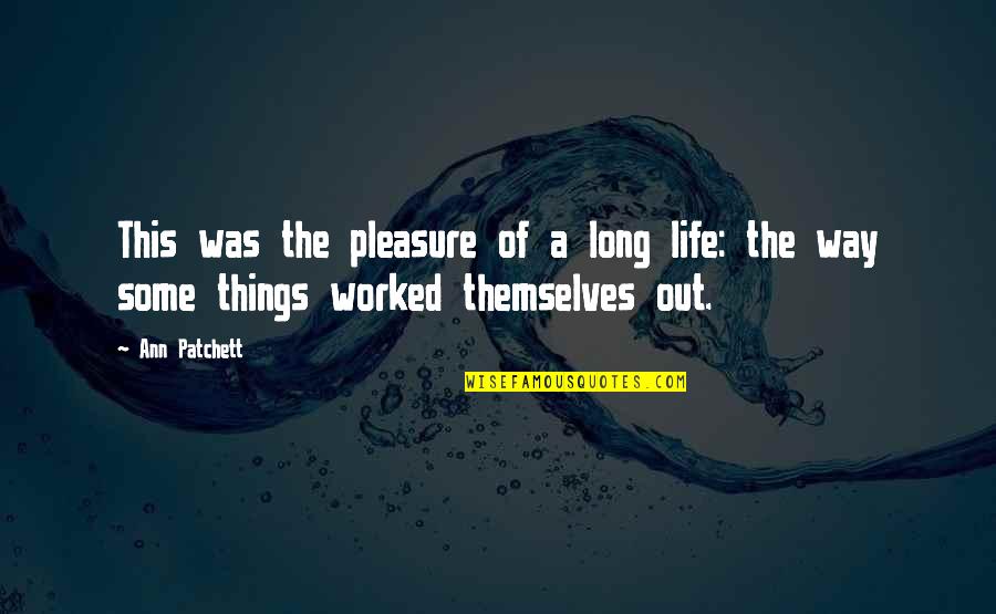 Kaller Architecture Quotes By Ann Patchett: This was the pleasure of a long life: