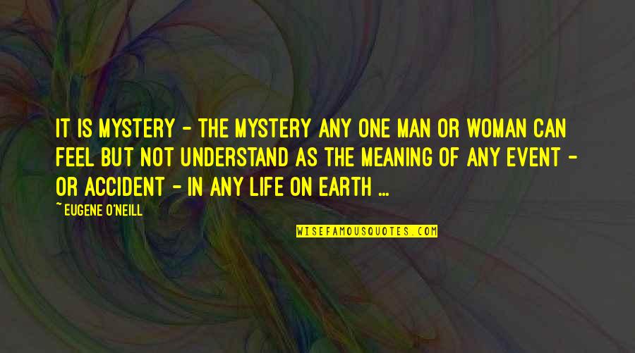 Kallergis Machinery Quotes By Eugene O'Neill: It is Mystery - the mystery any one