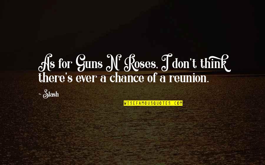 Kallergis Machinery Quotes By Slash: As for Guns N' Roses, I don't think
