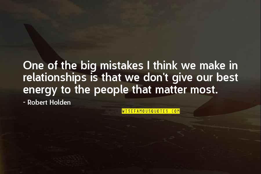Kallers Quotes By Robert Holden: One of the big mistakes I think we Kallers Quotes By Robert Holden: One of the big mistakes I think we