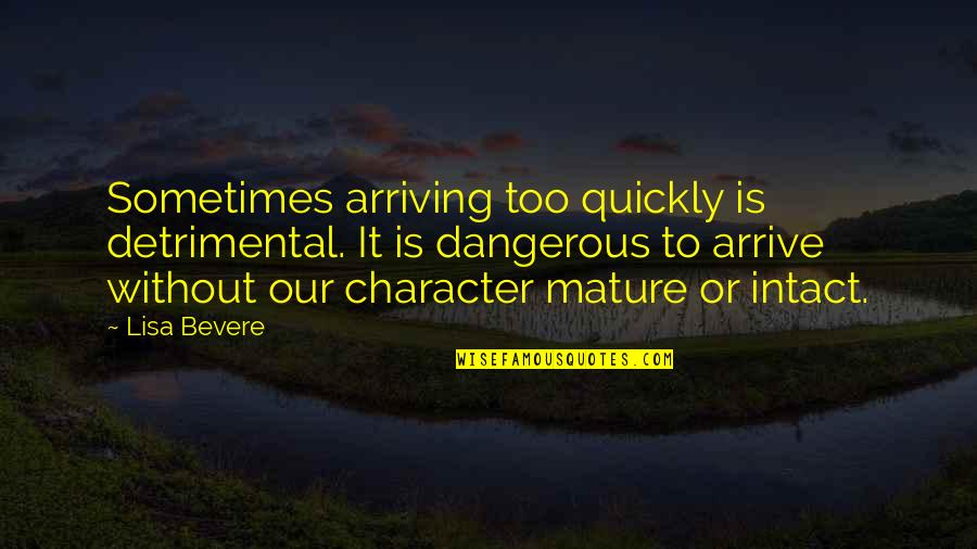 Kalles Community Quotes By Lisa Bevere: Sometimes arriving too quickly is detrimental. It is Kalles Community Quotes By Lisa Bevere: Sometimes arriving too quickly is detrimental. It is