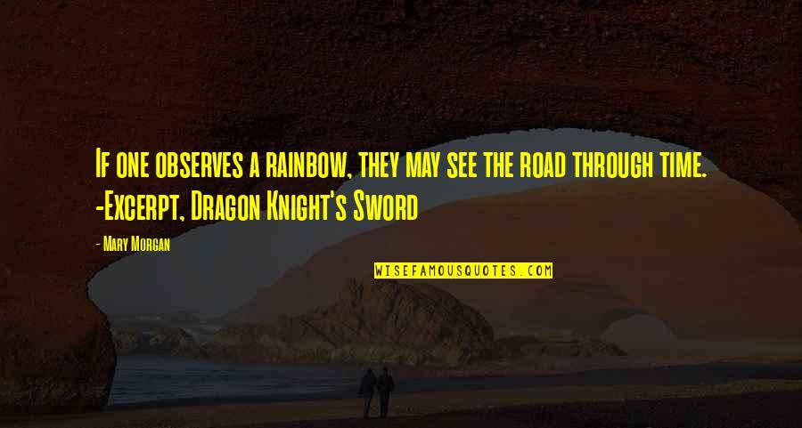 Kalletal Quotes By Mary Morgan: If one observes a rainbow, they may see