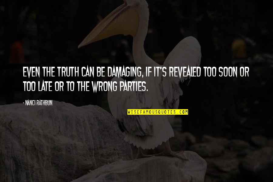 Kallevig Reviews Quotes By Nanci Rathbun: Even the truth can be damaging, if it's Kallevig Reviews Quotes By Nanci Rathbun: Even the truth can be damaging, if it's