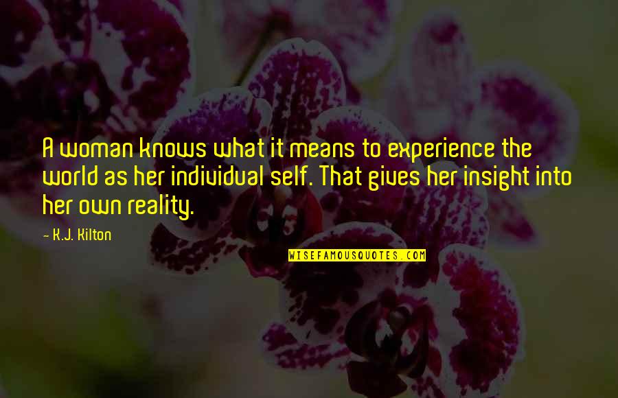 Kalley Heiligenthal Quotes By K.J. Kilton: A woman knows what it means to experience