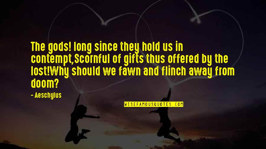Kallick Converter Quotes By Aeschylus: The gods! long since they hold us in Kallick Converter Quotes By Aeschylus: The gods! long since they hold us in