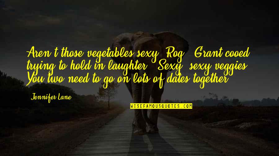 Kallidus Construction Quotes By Jennifer Lane: Aren't those vegetables sexy, Rog?" Grant cooed, trying Kallidus Construction Quotes By Jennifer Lane: Aren't those vegetables sexy, Rog?" Grant cooed, trying