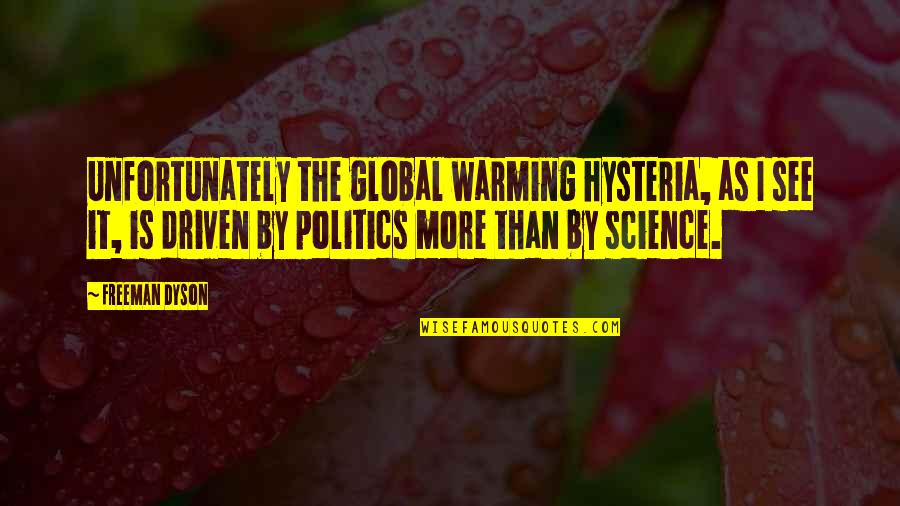 Kallidus Training Quotes By Freeman Dyson: Unfortunately the global warming hysteria, as I see Kallidus Training Quotes By Freeman Dyson: Unfortunately the global warming hysteria, as I see