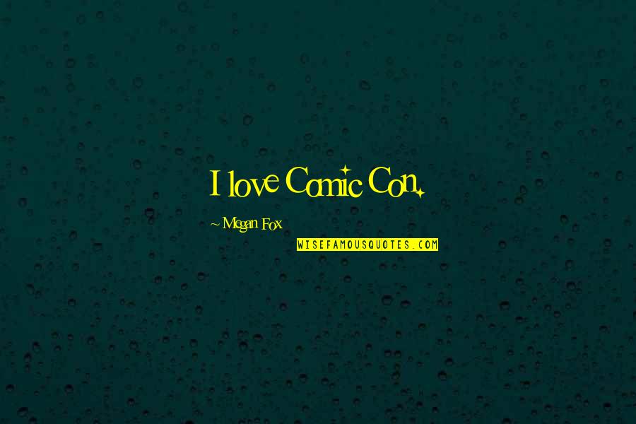 Kallidus Training Quotes By Megan Fox: I love Comic Con. Kallidus Training Quotes By Megan Fox: I love Comic Con.