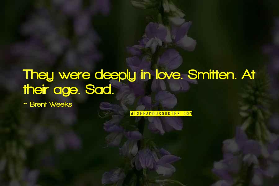 Kallie Lewis Quotes By Brent Weeks: They were deeply in love. Smitten. At their Kallie Lewis Quotes By Brent Weeks: They were deeply in love. Smitten. At their