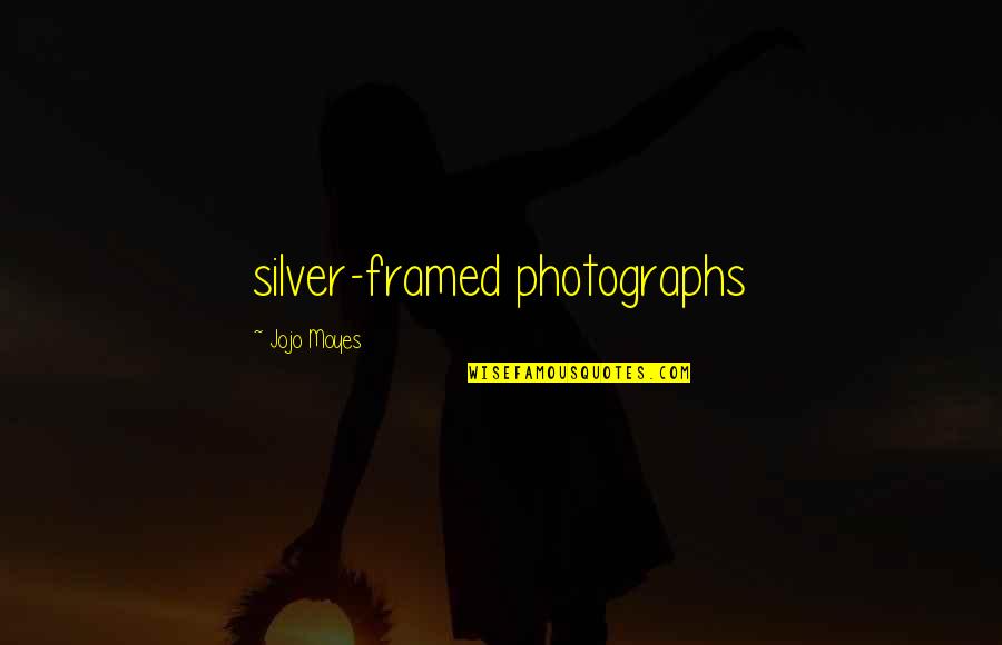 Kallie Lewis Quotes By Jojo Moyes: silver-framed photographs Kallie Lewis Quotes By Jojo Moyes: silver-framed photographs