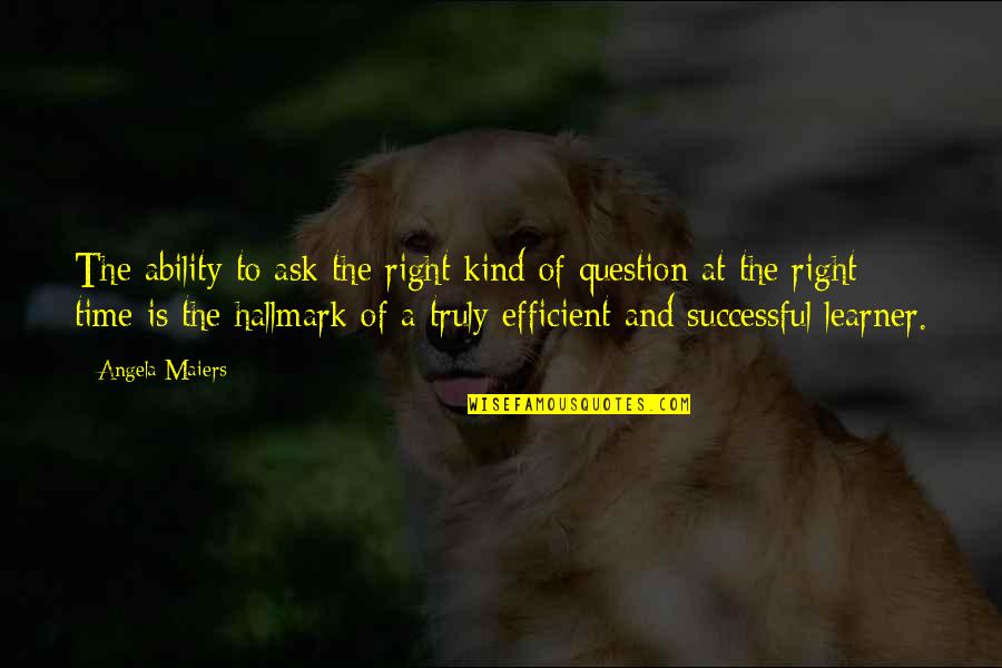 Kalligas Quotes By Angela Maiers: The ability to ask the right kind of