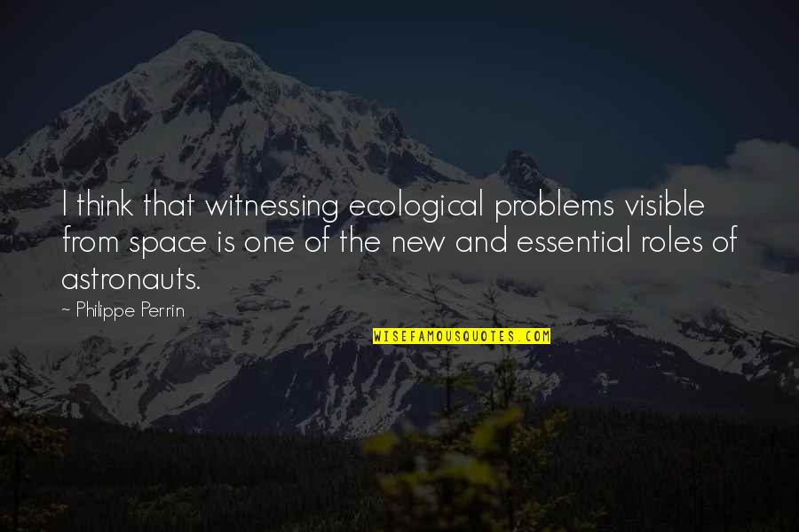 Kallikantzaroi Quotes By Philippe Perrin: I think that witnessing ecological problems visible from