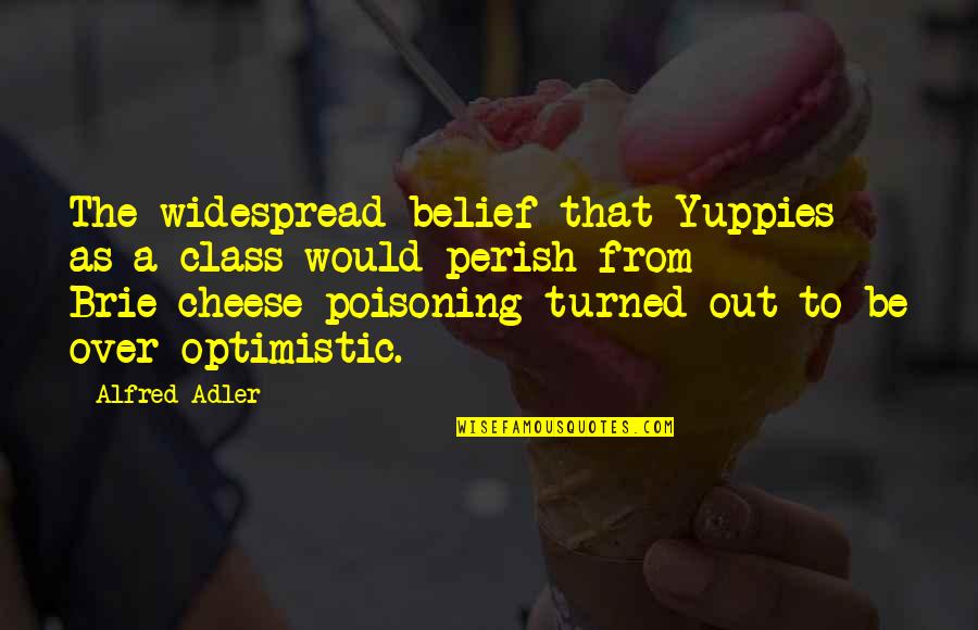 Kallile Kalai Quotes By Alfred Adler: The widespread belief that Yuppies as a class Kallile Kalai Quotes By Alfred Adler: The widespread belief that Yuppies as a class