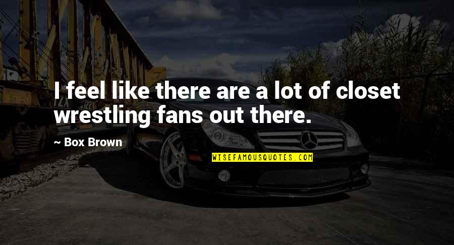 Kallile Kalai Quotes By Box Brown: I feel like there are a lot of