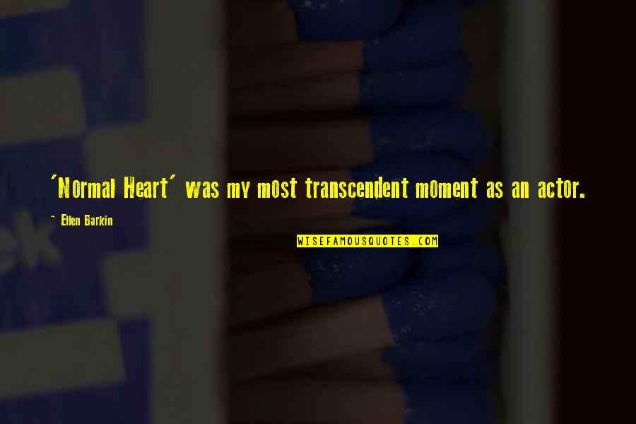 Kallile Kalai Quotes By Ellen Barkin: 'Normal Heart' was my most transcendent moment as Kallile Kalai Quotes By Ellen Barkin: 'Normal Heart' was my most transcendent moment as