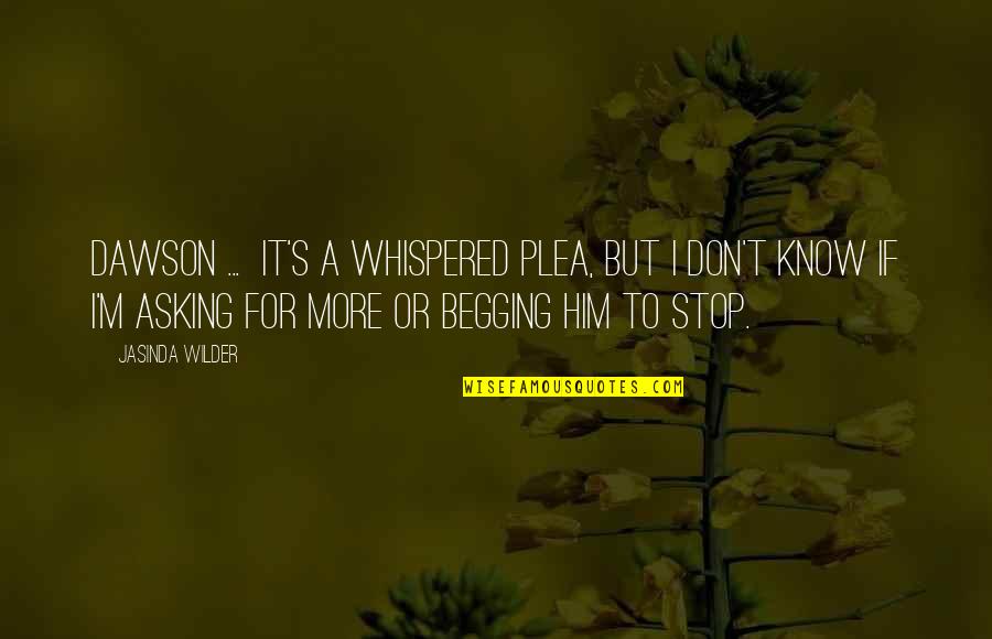 Kallile Kalai Quotes By Jasinda Wilder: Dawson ... It's a whispered plea, but I Kallile Kalai Quotes By Jasinda Wilder: Dawson ... It's a whispered plea, but I