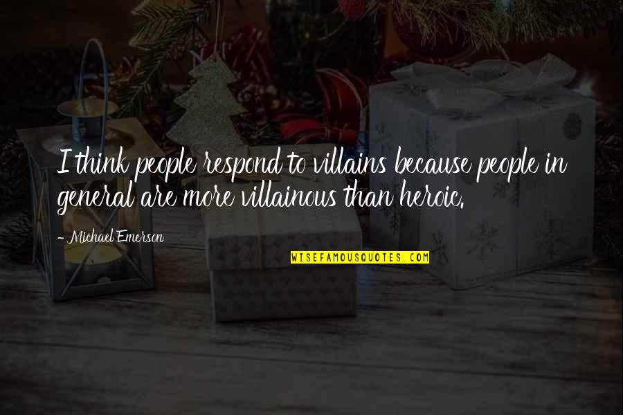 Kallile Kalai Quotes By Michael Emerson: I think people respond to villains because people Kallile Kalai Quotes By Michael Emerson: I think people respond to villains because people