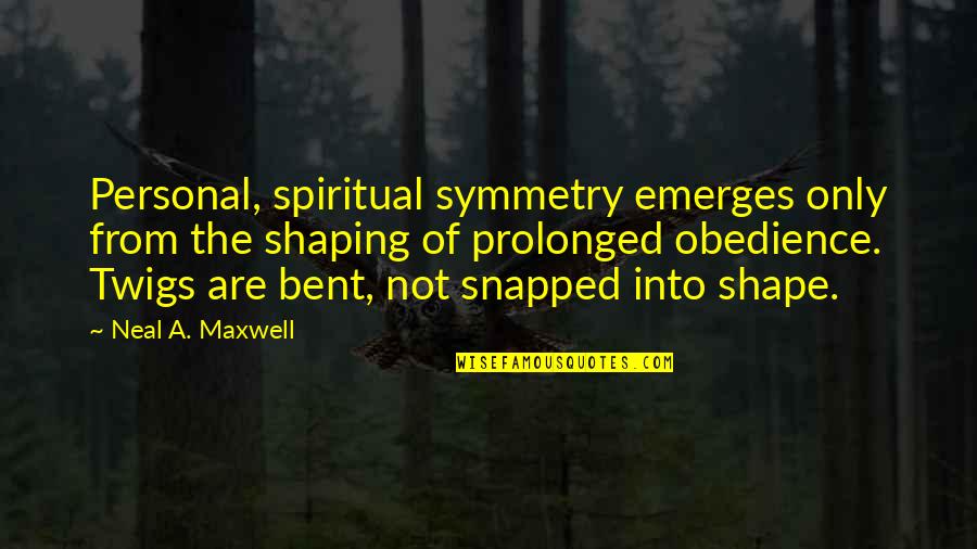 Kallile Kalai Quotes By Neal A. Maxwell: Personal, spiritual symmetry emerges only from the shaping Kallile Kalai Quotes By Neal A. Maxwell: Personal, spiritual symmetry emerges only from the shaping