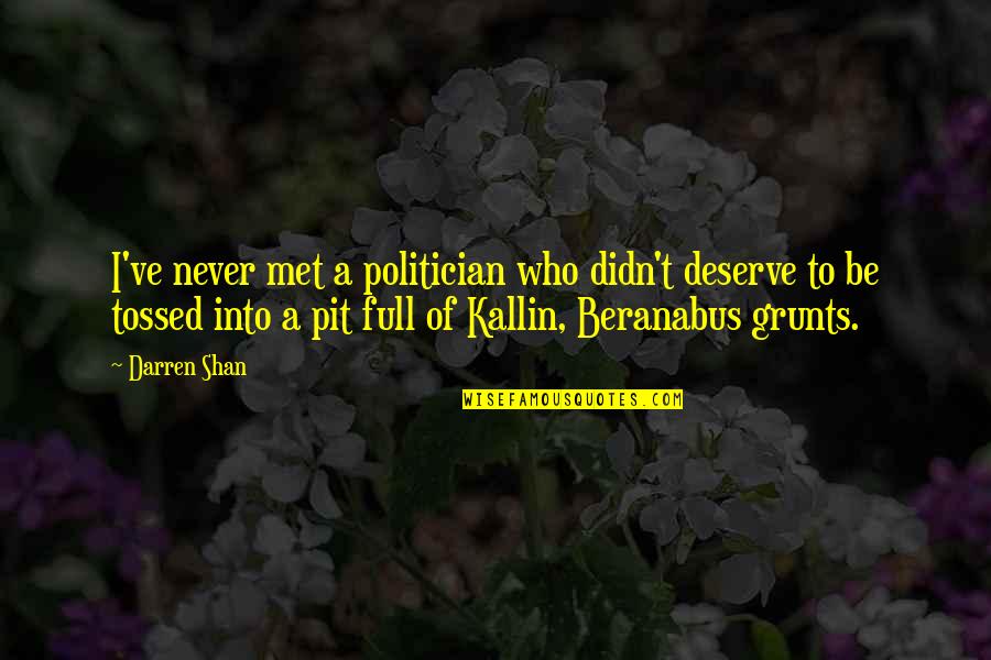 Kallin Quotes By Darren Shan: I've never met a politician who didn't deserve