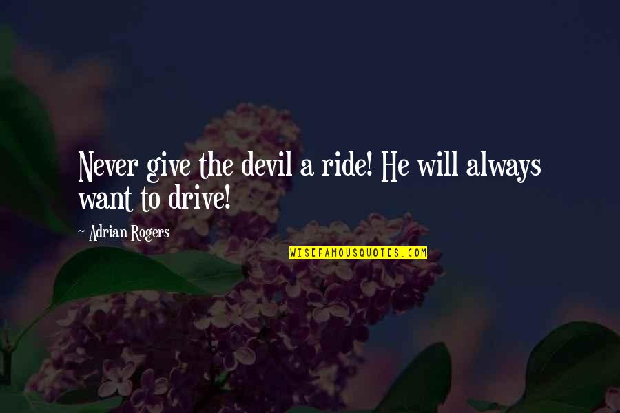 Kallinen Gallery Quotes By Adrian Rogers: Never give the devil a ride! He will