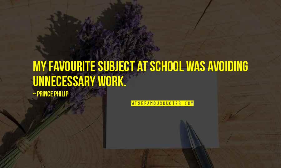 Kallinen Quotes By Prince Philip: My favourite subject at school was avoiding unnecessary Kallinen Quotes By Prince Philip: My favourite subject at school was avoiding unnecessary