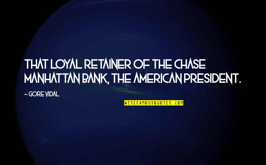 Kallintika Quotes By Gore Vidal: That loyal retainer of the Chase Manhattan Bank,