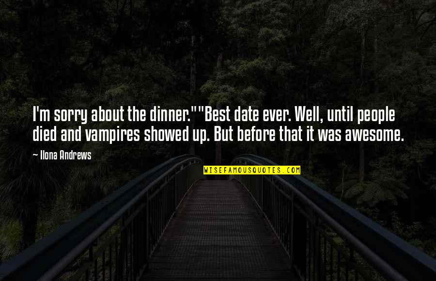 Kallioinen Rent Quotes By Ilona Andrews: I'm sorry about the dinner.""Best date ever. Well, Kallioinen Rent Quotes By Ilona Andrews: I'm sorry about the dinner.""Best date ever. Well,