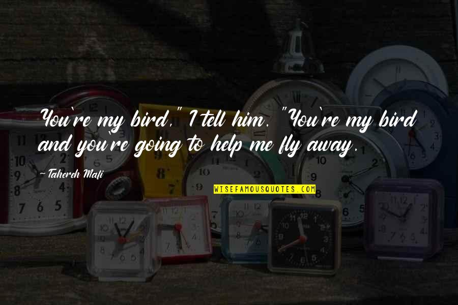 Kallioinen Rent Quotes By Tahereh Mafi: You're my bird," I tell him. "You're my