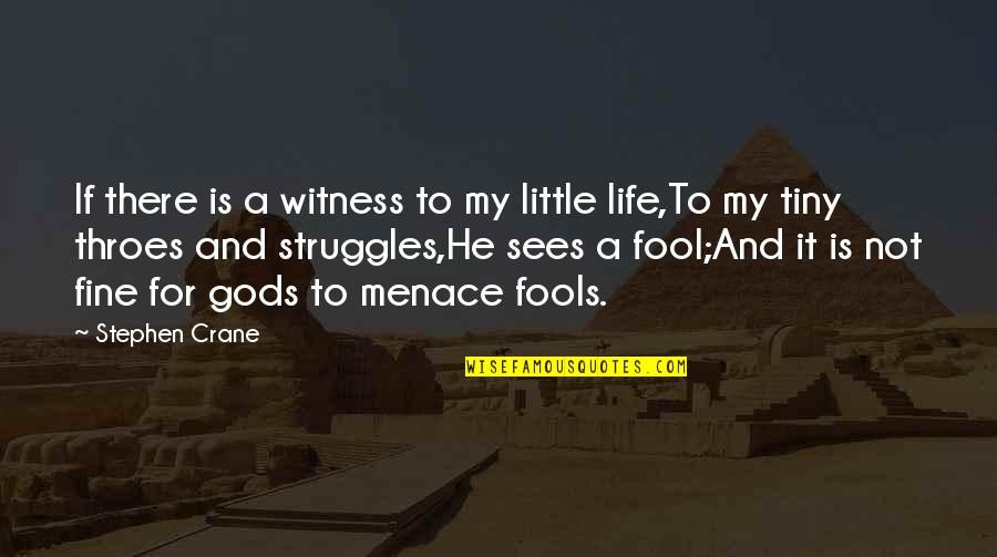 Kalliopi Mingeirou Quotes By Stephen Crane: If there is a witness to my little