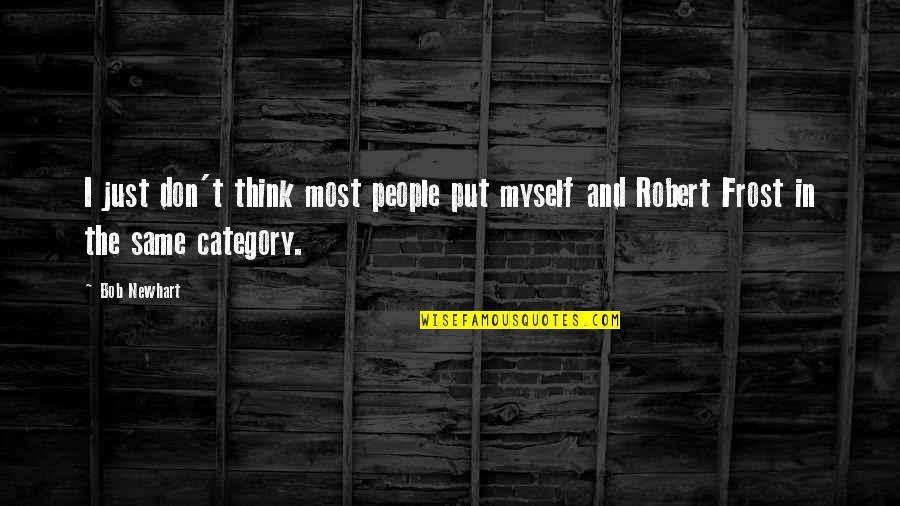 Kalliopi Vlastos Quotes By Bob Newhart: I just don't think most people put myself