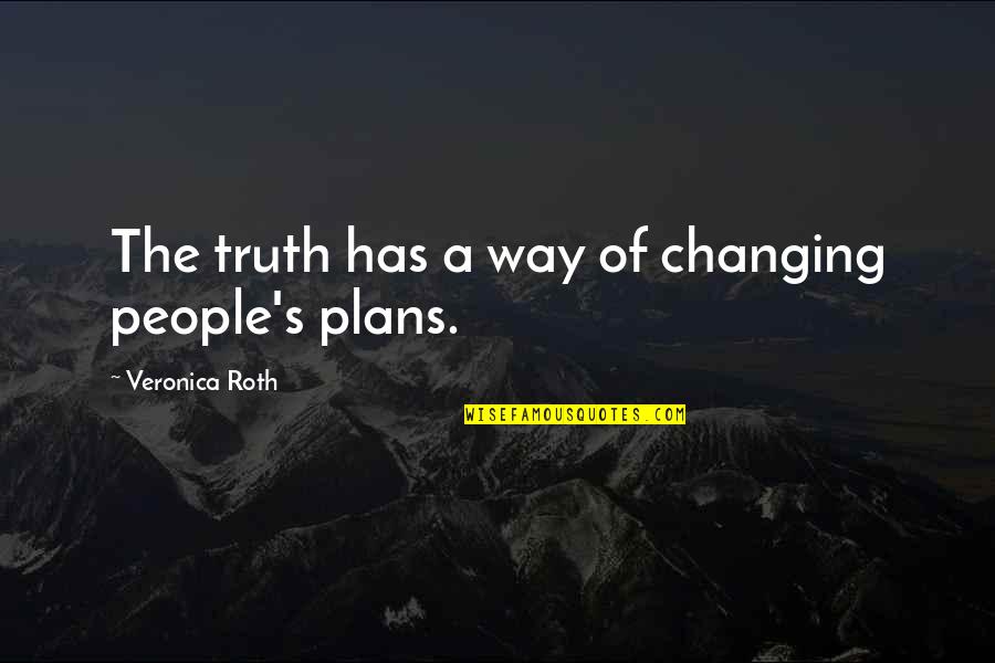 Kallirois48 Quotes By Veronica Roth: The truth has a way of changing people's Kallirois48 Quotes By Veronica Roth: The truth has a way of changing people's