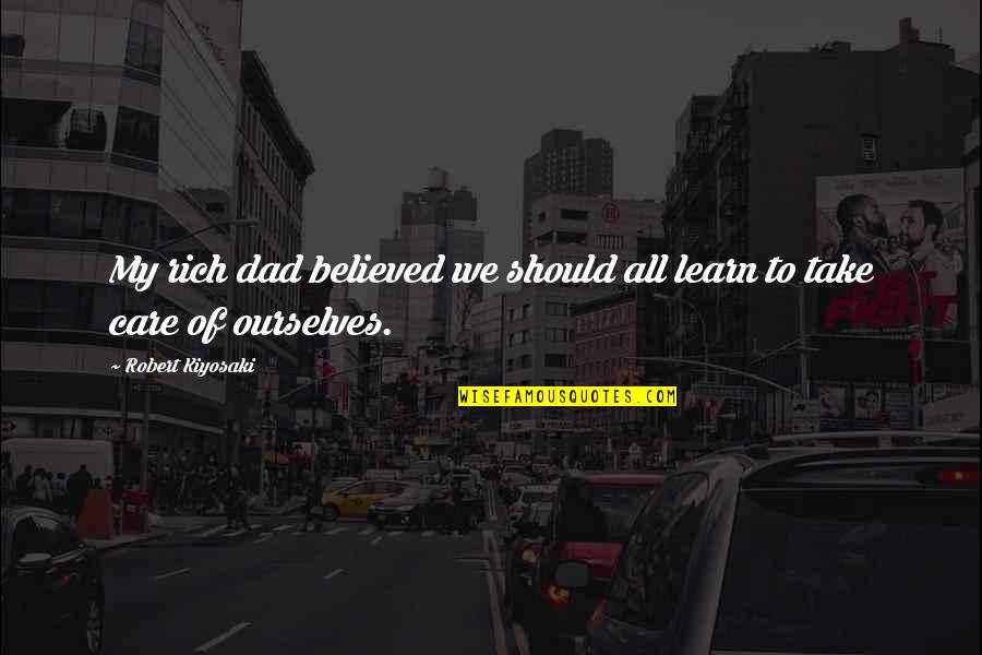 Kalliste Boots Quotes By Robert Kiyosaki: My rich dad believed we should all learn Kalliste Boots Quotes By Robert Kiyosaki: My rich dad believed we should all learn