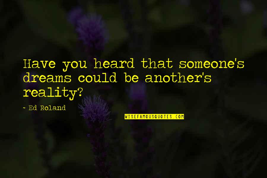 Kallisto At Bear Quotes By Ed Roland: Have you heard that someone's dreams could be