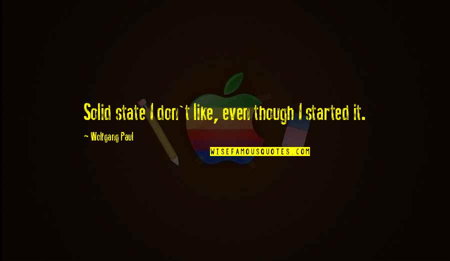 Kallisto At Bear Quotes By Wolfgang Paul: Solid state I don't like, even though I Kallisto At Bear Quotes By Wolfgang Paul: Solid state I don't like, even though I