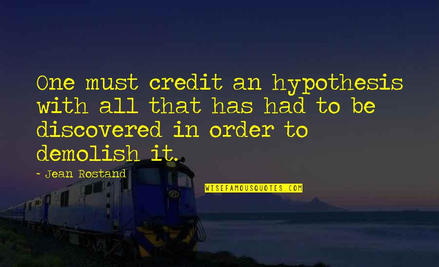 Kallmann Mckinnell Quotes By Jean Rostand: One must credit an hypothesis with all that Kallmann Mckinnell Quotes By Jean Rostand: One must credit an hypothesis with all that