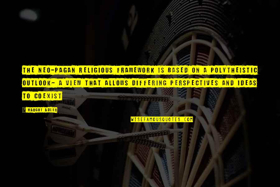Kallmann Mckinnell Quotes By Margot Adler: The Neo-Pagan religious framework is based on a Kallmann Mckinnell Quotes By Margot Adler: The Neo-Pagan religious framework is based on a